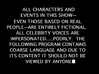The satirical disclaimer that begins most episodes
